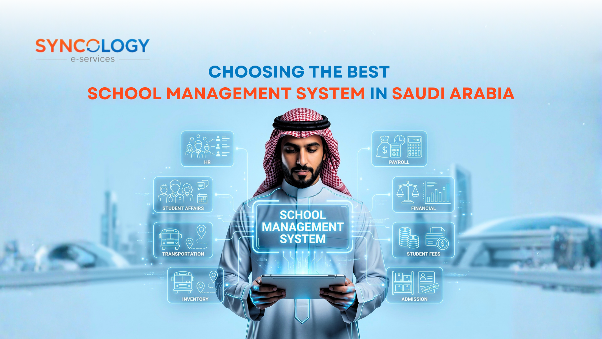 An illustration of a Saudi businessman in traditional attire holding a tablet with floating digital icons representing HR, payroll, student affairs, transportation, and finance for a School Management System in Saudi Arabia.