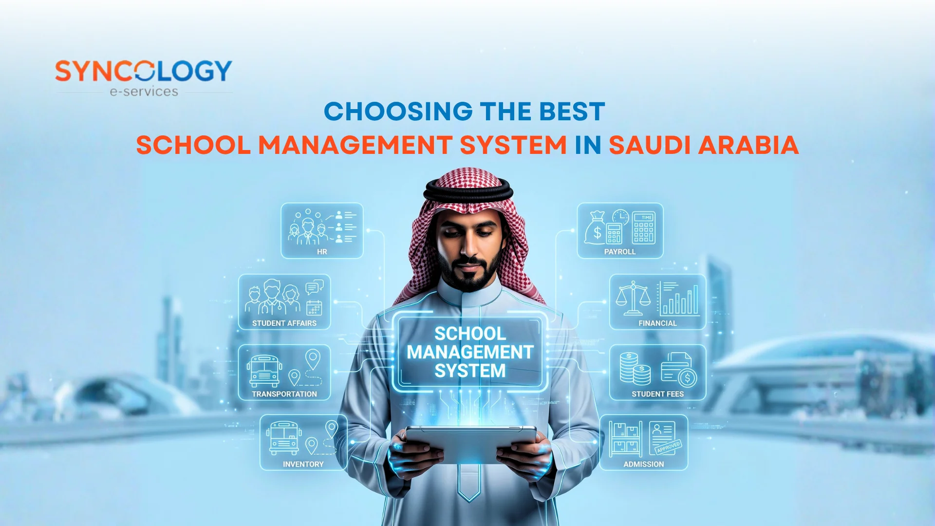 An illustration of a Saudi businessman in traditional attire holding a tablet with floating digital icons representing HR, payroll, student affairs, transportation, and finance for a School Management System in Saudi Arabia.